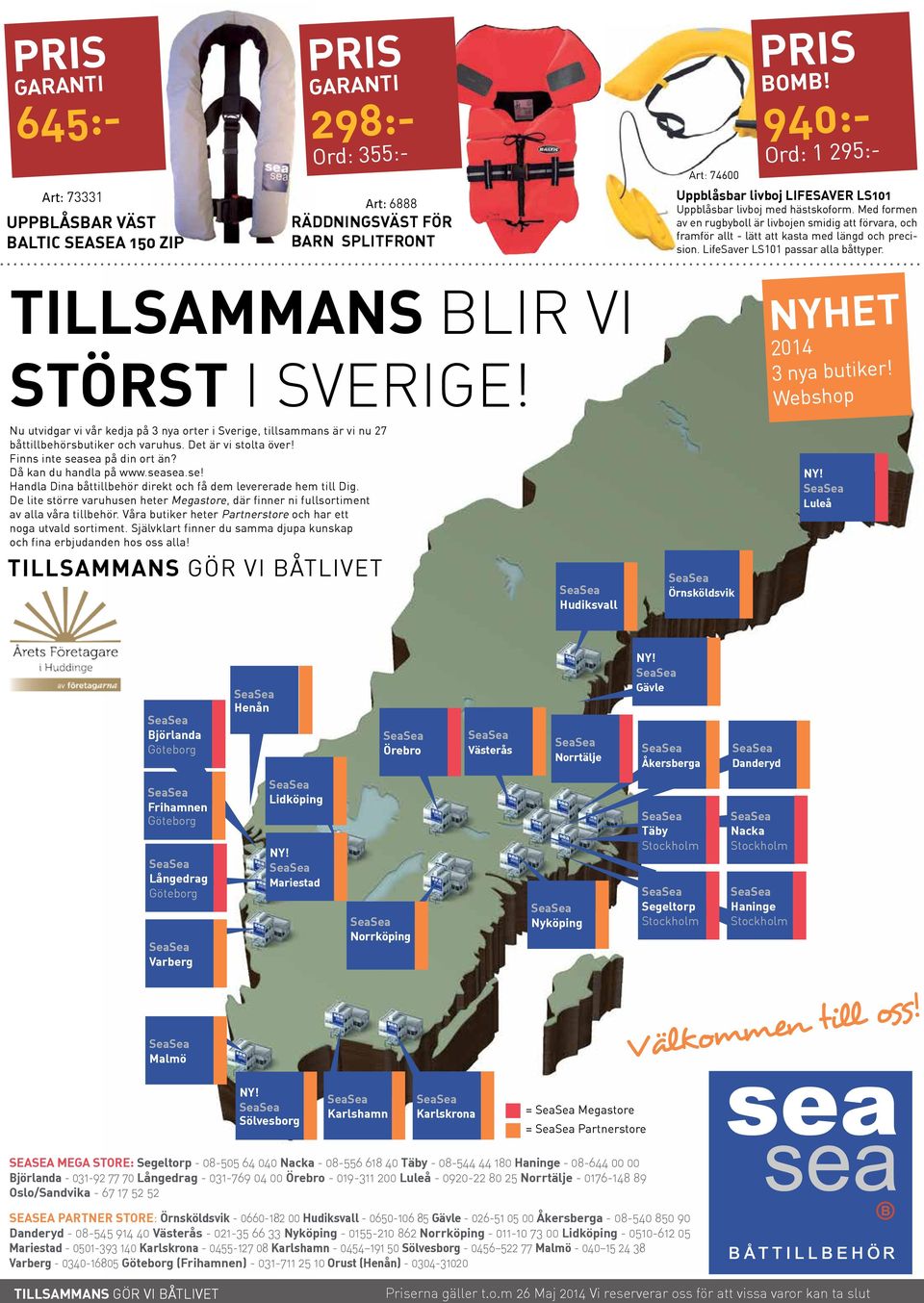 TILLSAMMANS BLIR VI STÖRST I Sverige! NYHET 2014 3 nya butiker! Webshop Nu utvidgar vi vår kedja på 3 nya orter i Sverige, tillsammans är vi nu 27 båttillbehörsbutiker och varuhus.