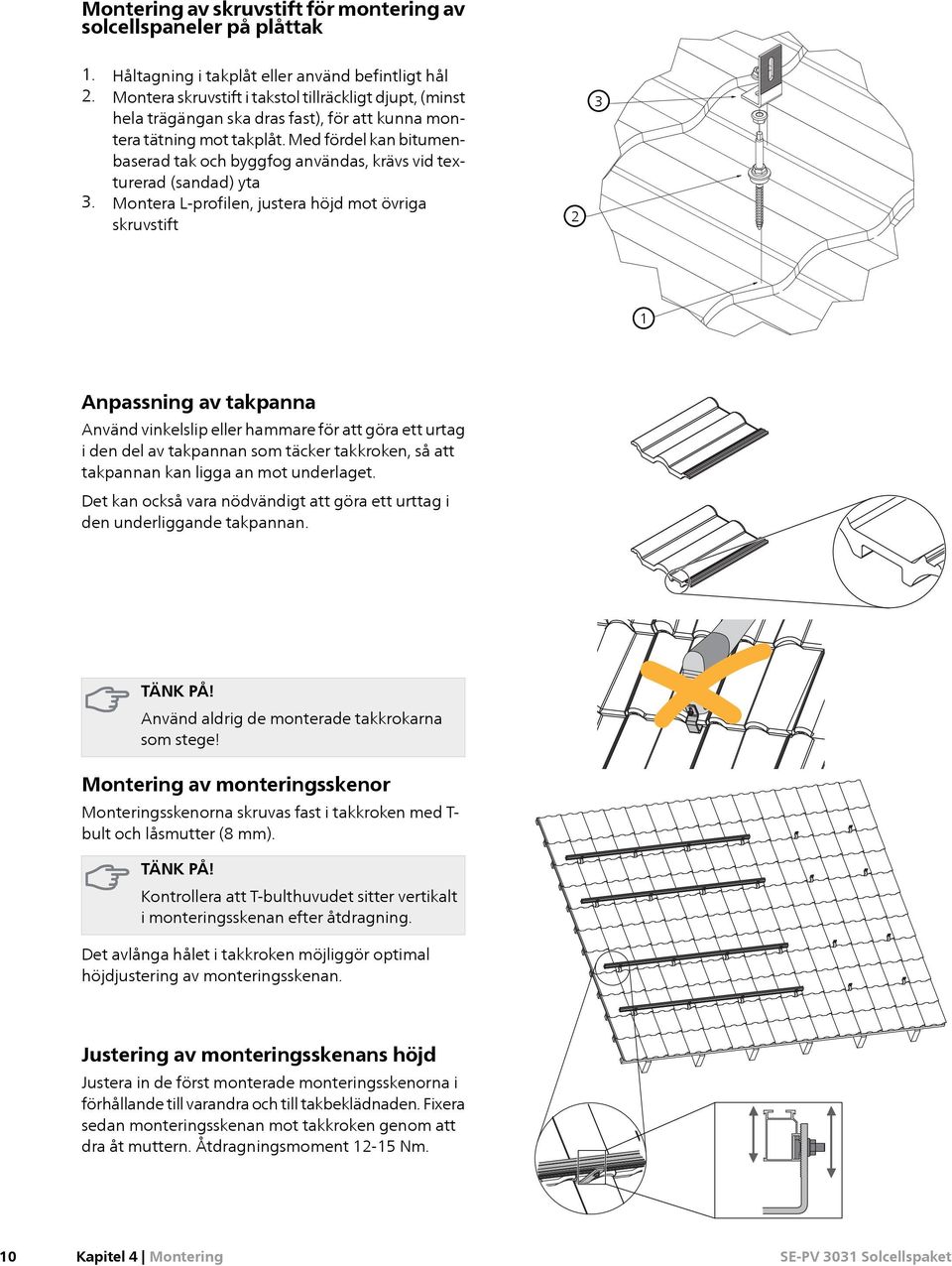 Med fördel kan bitumenbaserad tak och byggfog användas, krävs vid texturerad (sandad) yta 3.