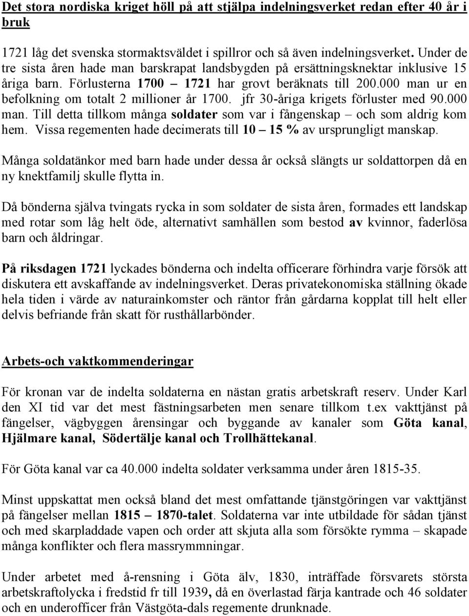 000 man ur en befolkning om totalt 2 millioner år 1700. jfr 30-åriga krigets förluster med 90.000 man. Till detta tillkom många soldater som var i fångenskap och som aldrig kom hem.