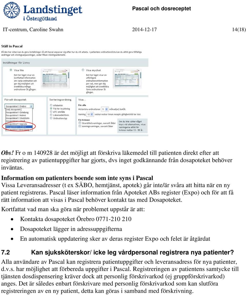 Information om patienters boende som inte syns i Pascal Vissa Leveransadresser (t ex SÄBO, hemtjänst, apotek) går inte/är svåra att hitta när en ny patient registreras.