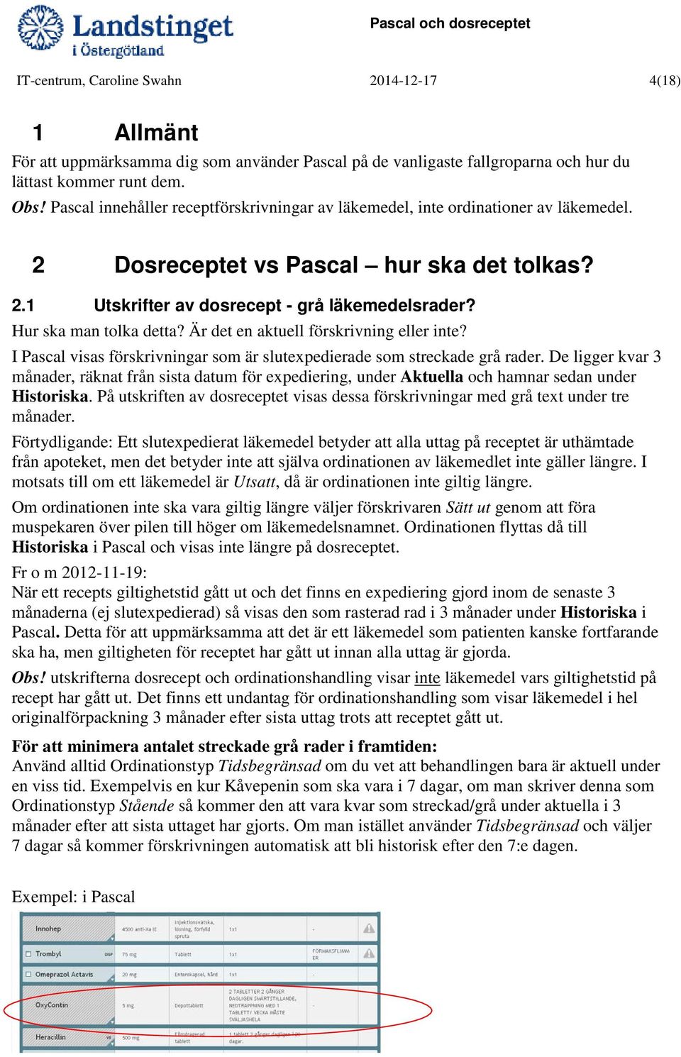 Hur ska man tolka detta? Är det en aktuell förskrivning eller inte? I Pascal visas förskrivningar som är slutexpedierade som streckade grå rader.