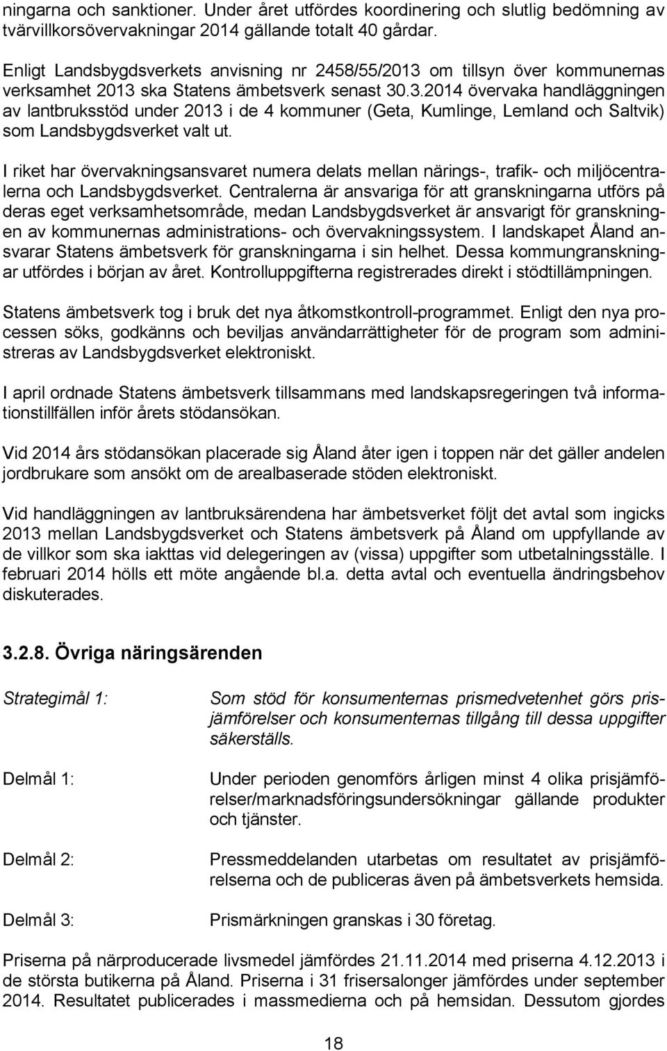 I riket har övervakningsansvaret numera delats mellan närings-, trafik- och miljöcentralerna och Landsbygdsverket.