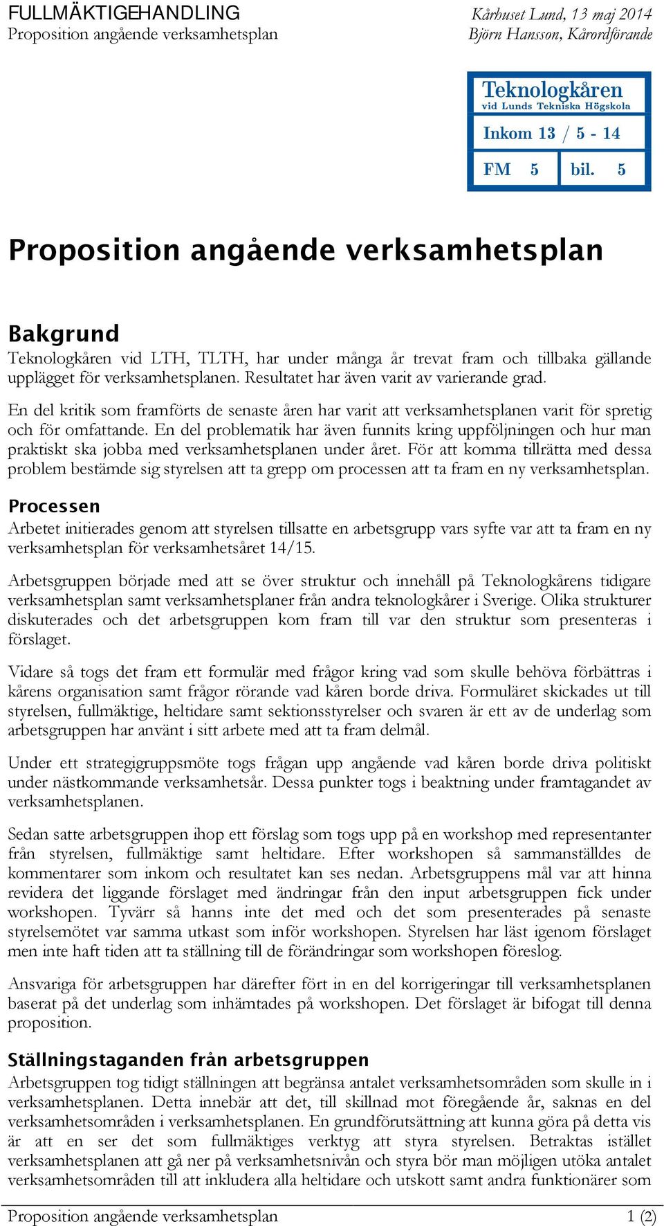 Resultatet har även varit av varierande grad. En del kritik som framförts de senaste åren har varit att verksamhetsplanen varit för spretig och för omfattande.