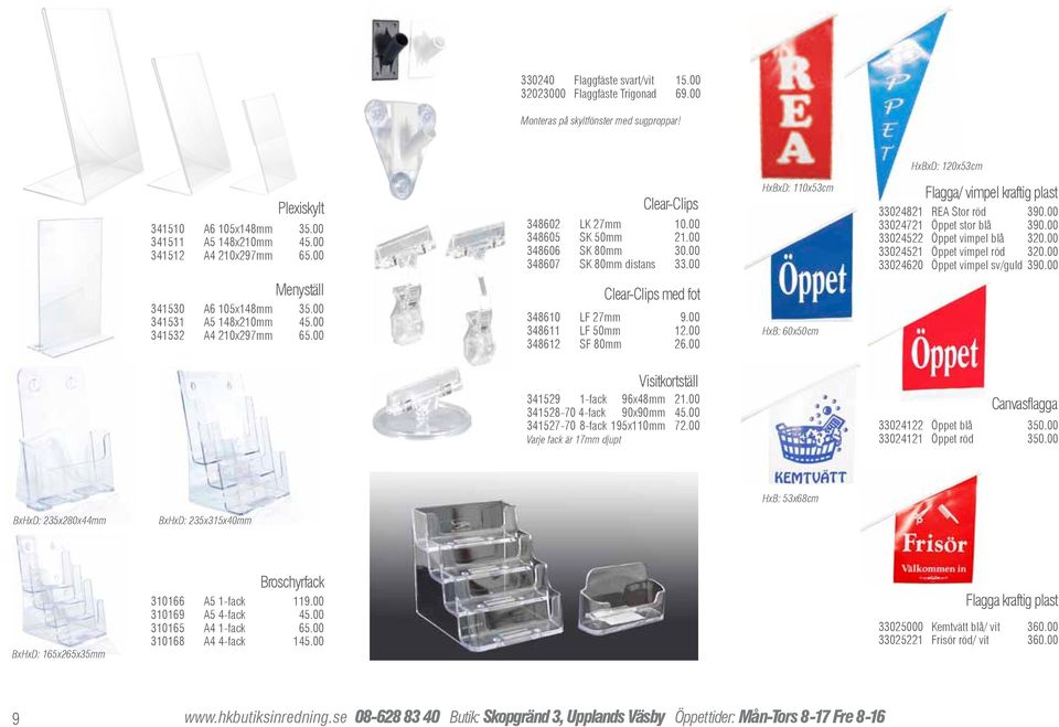 00 HxBxD: 110x53cm Flagga/ vimpel kraftig plast 33024821 REA Stor röd 390.00 33024721 Öppet stor blå 390.00 33024522 Öppet vimpel blå 320.00 33024521 Öppet vimpel röd 320.