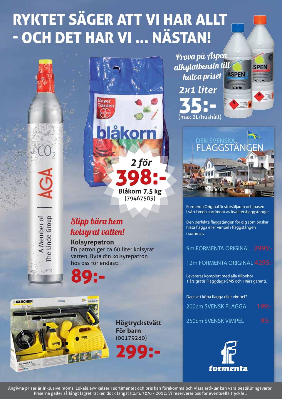 Kolsyrepatron En patron ger ca 60 liter kolsyrat vatten. Byta din kolsyrepatron hos oss för endast: 89:- Formenta Original är storsäljaren och basen i vårt breda sortiment av kvalitetsflaggstänger.