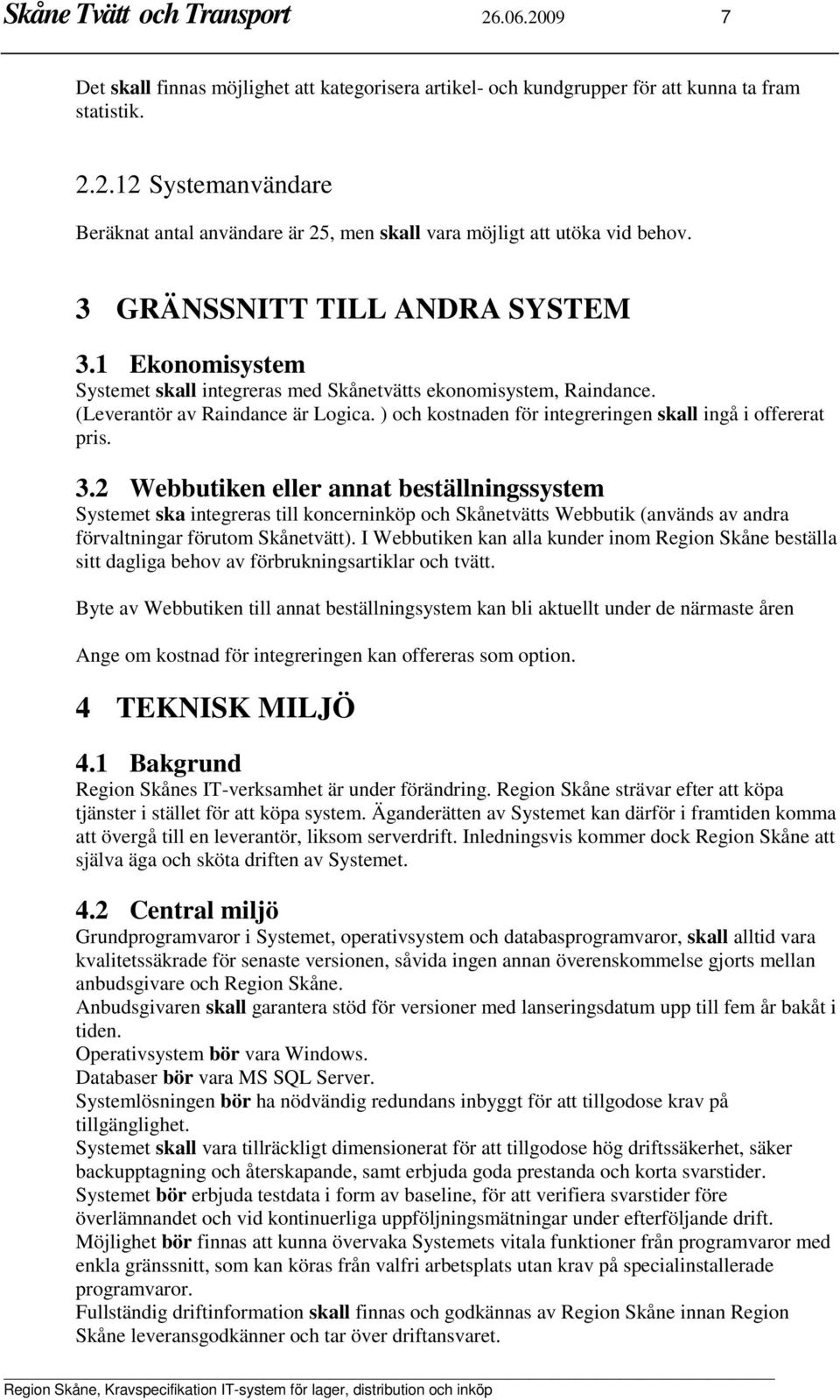 ) och kostnaden för integreringen skall ingå i offererat pris. 3.