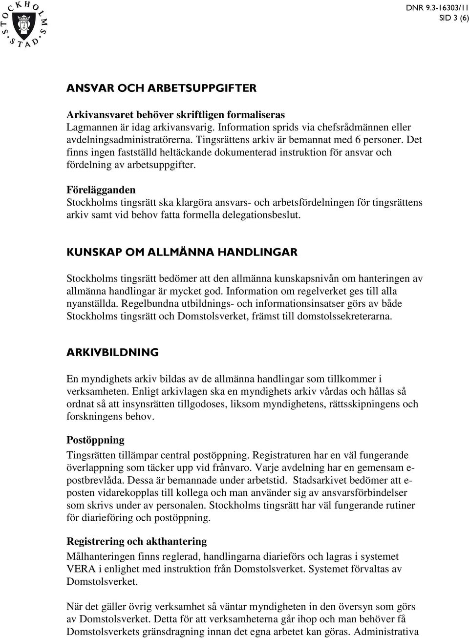 Stockholms tingsrätt ska klargöra ansvars- och arbetsfördelningen för tingsrättens arkiv samt vid behov fatta formella delegationsbeslut.