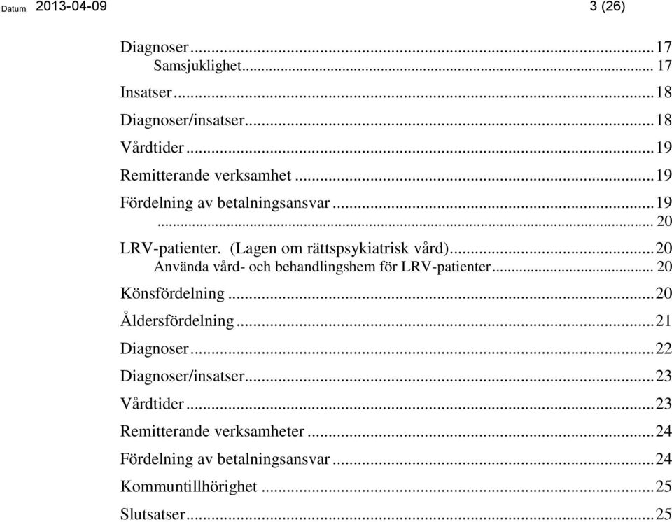 (Lagen om rättspsykiatrisk vård)... Använda vård- och behandlingshem för LRV-patienter... Könsfördelning.