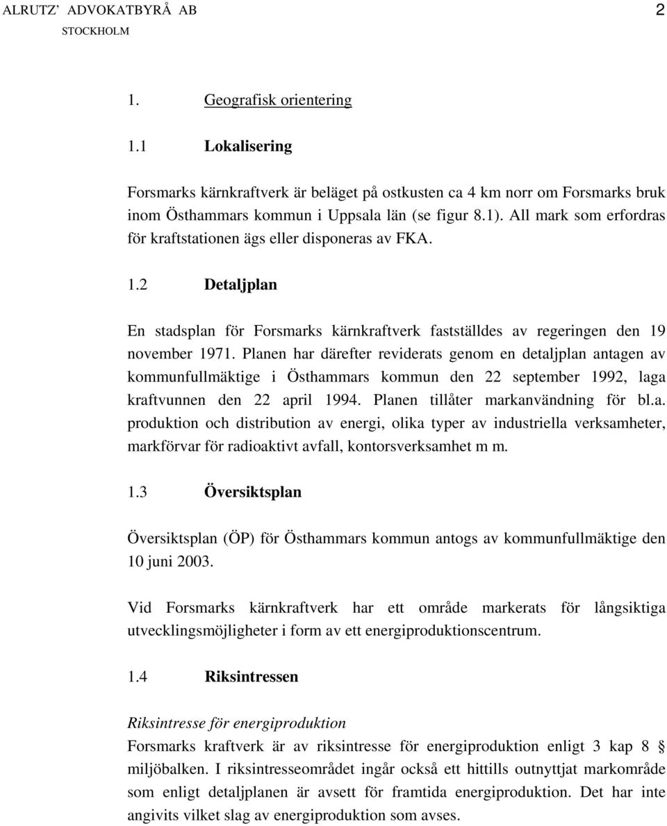 Planen har därefter reviderats genom en detaljplan antagen av kommunfullmäktige i Östhammars kommun den 22 september 1992, laga kraftvunnen den 22 april 1994. Planen tillåter markanvändning för bl.a. produktion och distribution av energi, olika typer av industriella verksamheter, markförvar för radioaktivt avfall, kontorsverksamhet m m.