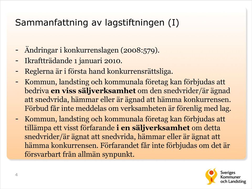 konkurrensen. Förbud får inte meddelas om verksamheten är förenlig med lag.