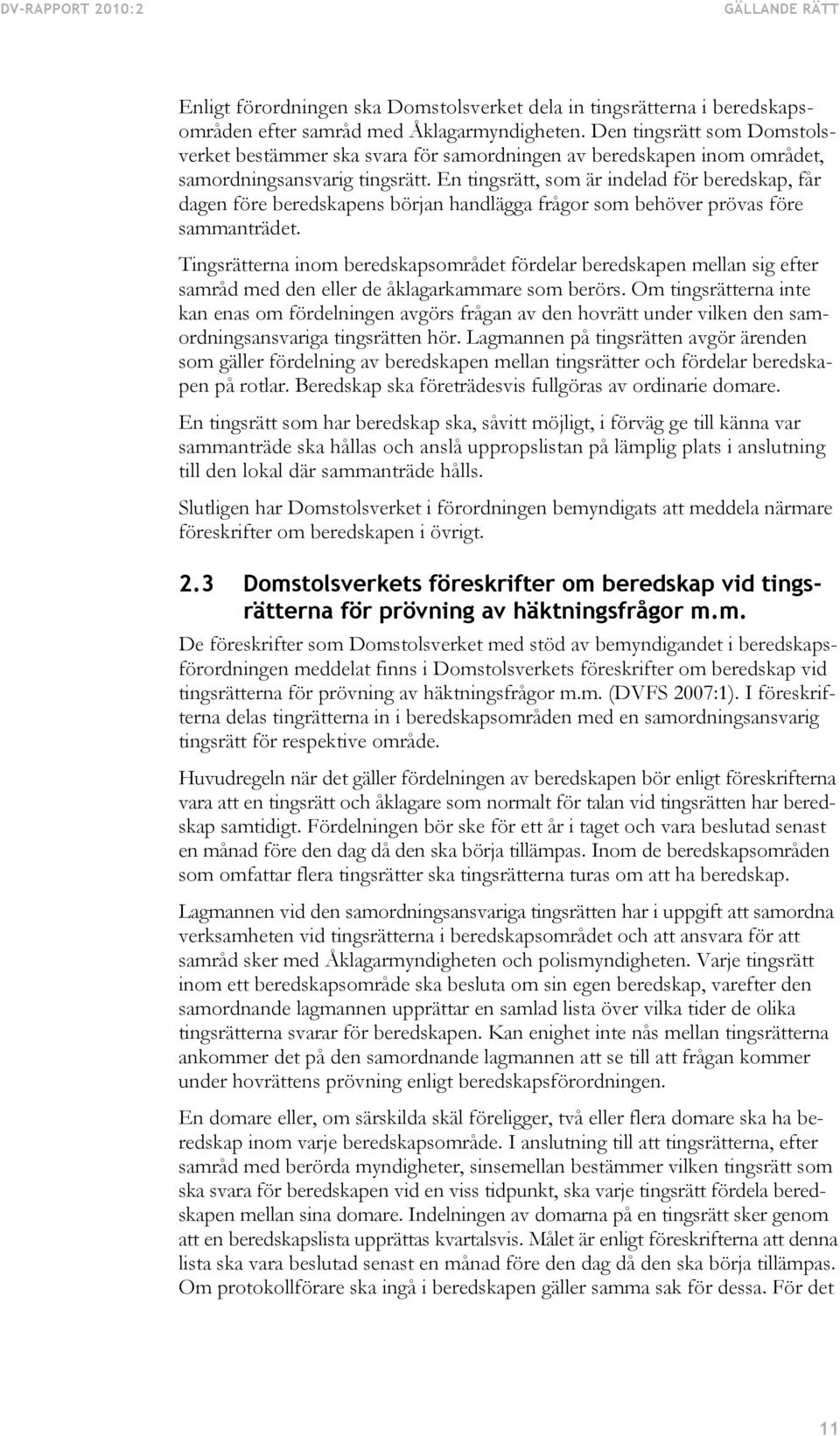 En tingsrätt, som är indelad för beredskap, får dagen före beredskapens början handlägga frågor som behöver prövas före sammanträdet.