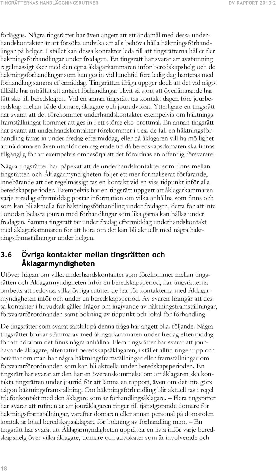 I stället kan dessa kontakter leda till att tingsrätterna håller fler häktningsförhandlingar under fredagen.