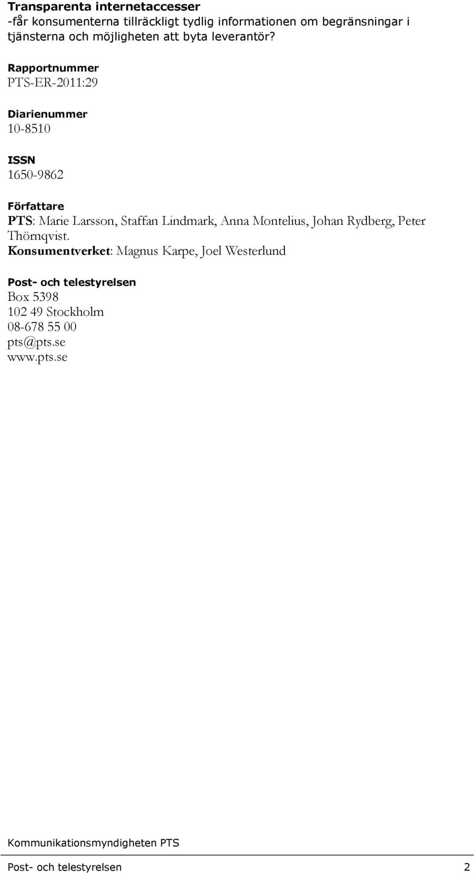 Rapportnummer PTS-ER-2011:29 Diarienummer 10-8510 ISSN 1650-9862 Författare PTS: Marie Larsson, Staffan