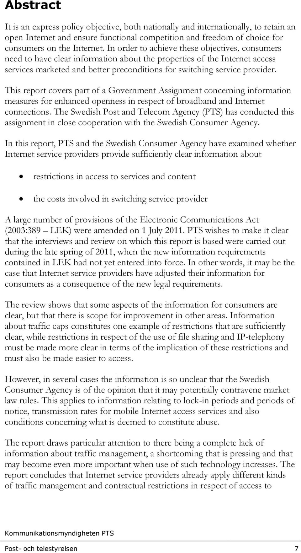 This report covers part of a Government Assignment concerning information measures for enhanced openness in respect of broadband and Internet connections.