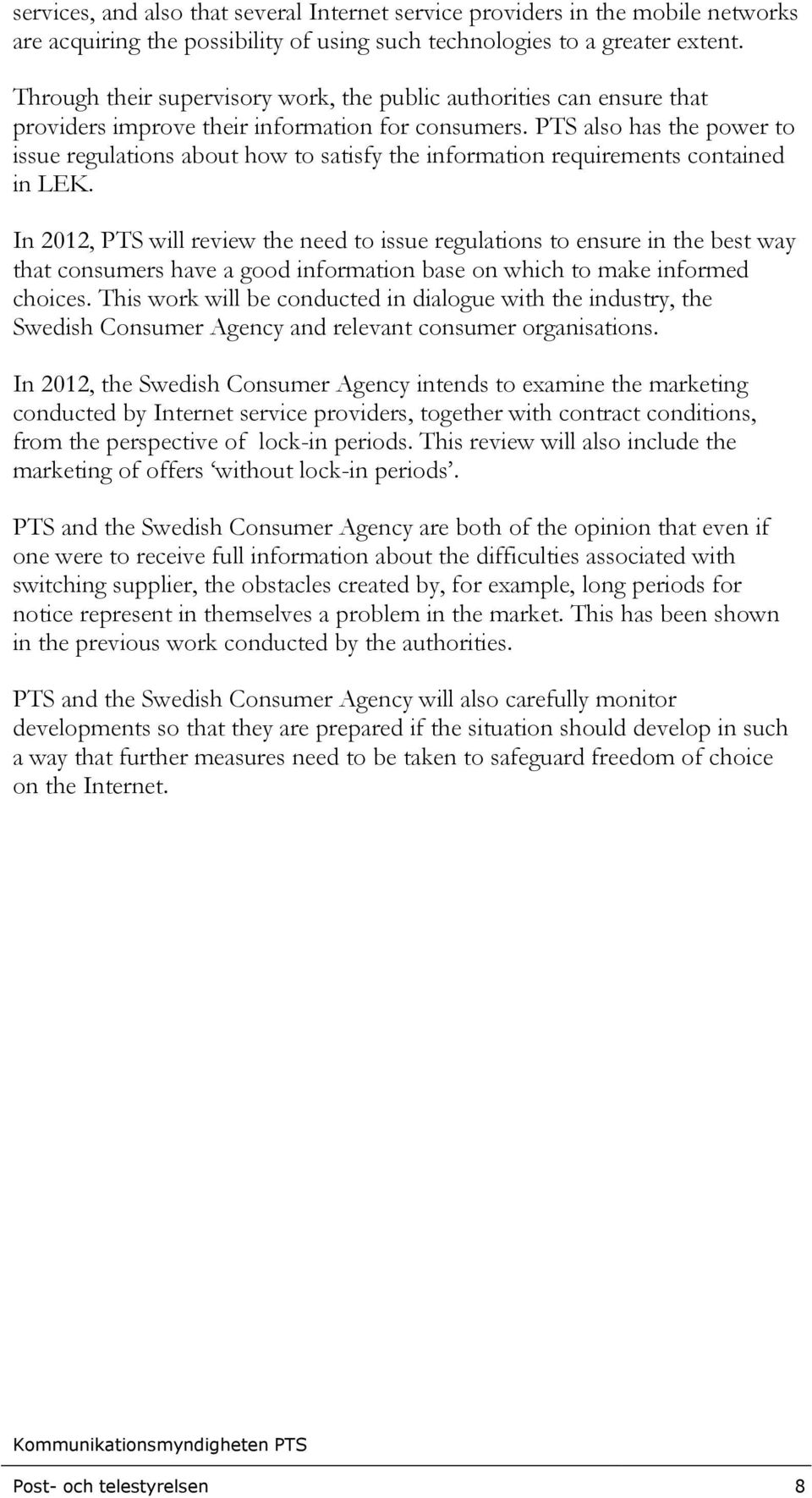 PTS also has the power to issue regulations about how to satisfy the information requirements contained in LEK.