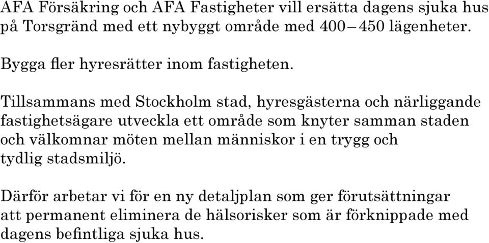 Tillsammans med Stockholm stad, hyresgästerna och närliggande fastighetsägare utveckla ett område som knyter samman staden och