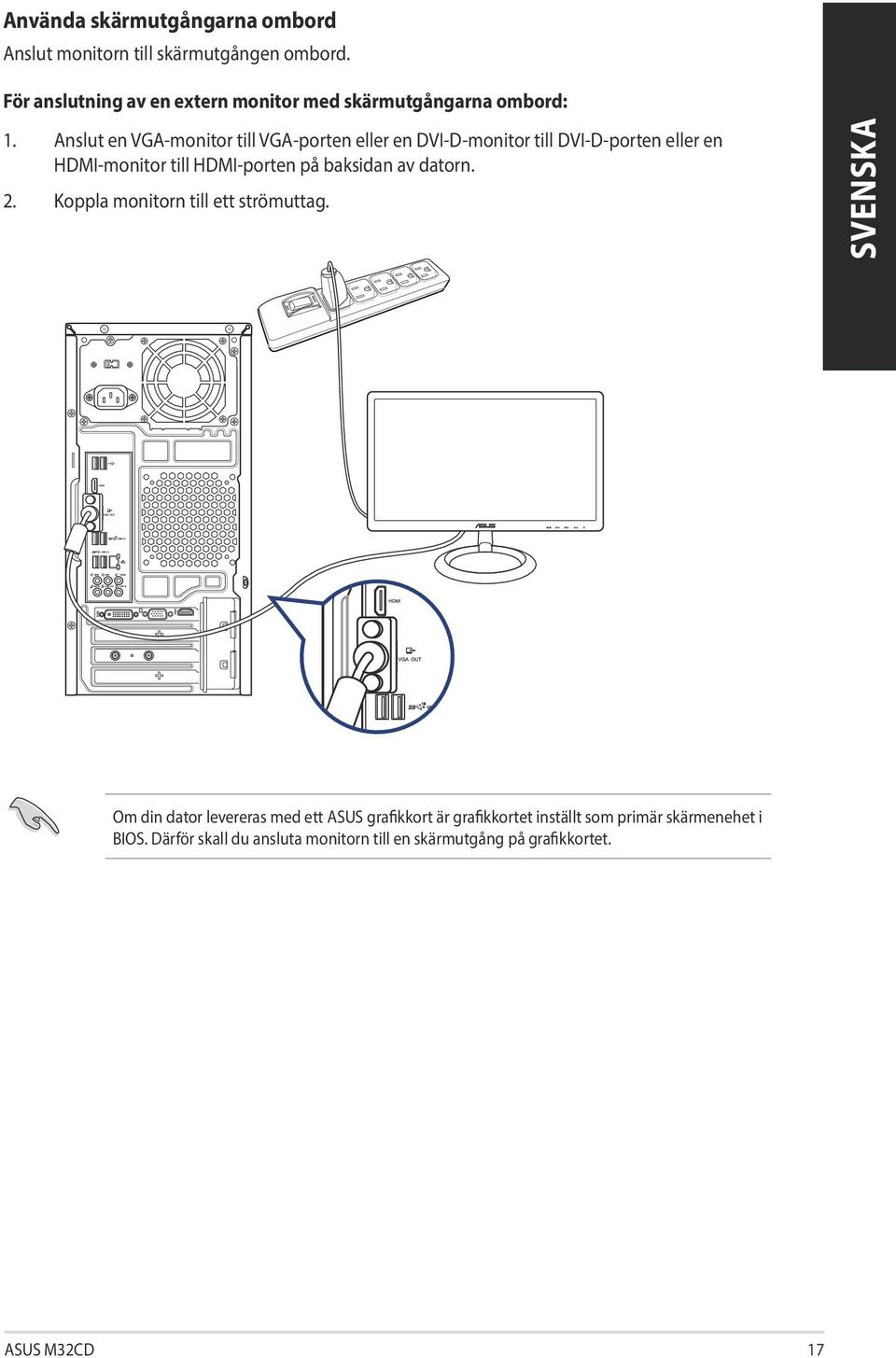 Anslut en VGA-monitor till VGA-porten eller en DVI-D-monitor till DVI-D-porten eller en HDMI-monitor till HDMI-porten på