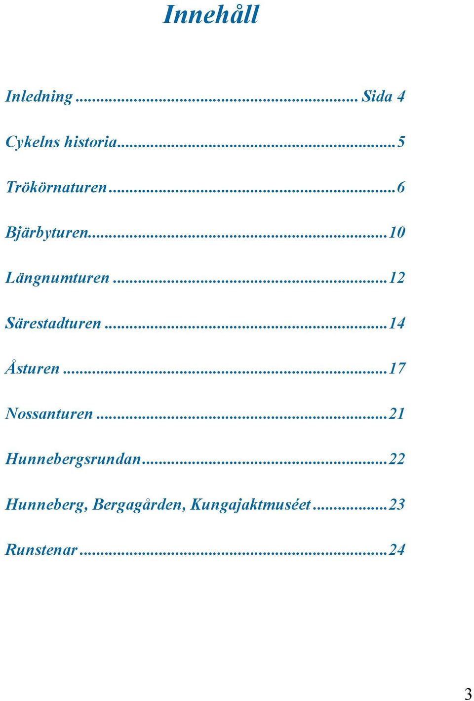 ..12 Särestadturen...14 Åsturen...17 Nossanturen.