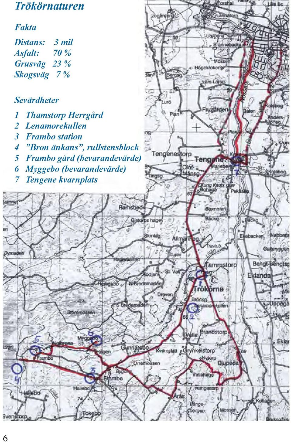 3 Frambo station 4 Bron änkans, rullstensblock 5 Frambo gård