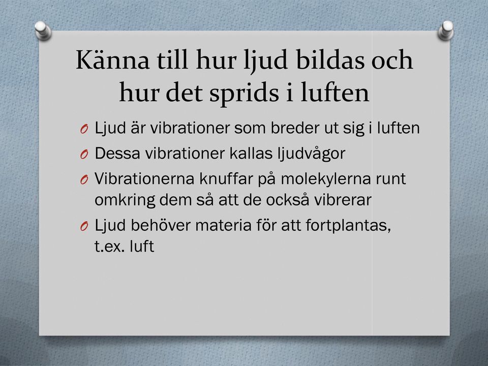 ljudvågor O Vibrationerna knuffar på molekylerna runt omkring dem så