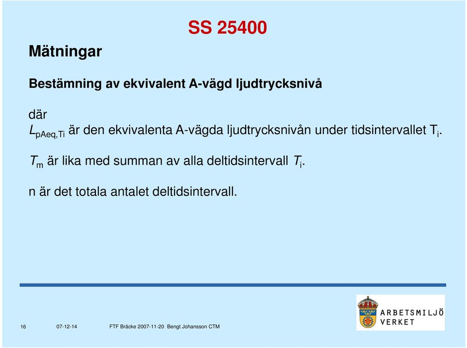 ljudtrycksnivån under tidsintervallet T i.