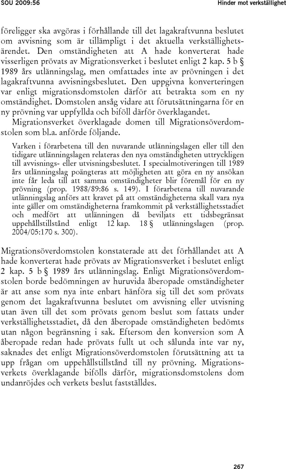 5 b 1989 års utlänningslag, men omfattades inte av prövningen i det lagakraftvunna avvisningsbeslutet.