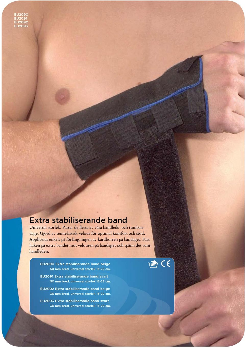 Fäst haken på extra bandet mot velouren på bandaget och spänn det runt handleden. EU2090 Extra stabiliserande band beige 50 mm bred, universal storlek 13-22 cm.