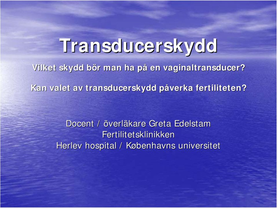 Kan valet av transducerskydd påverka p fertiliteten?
