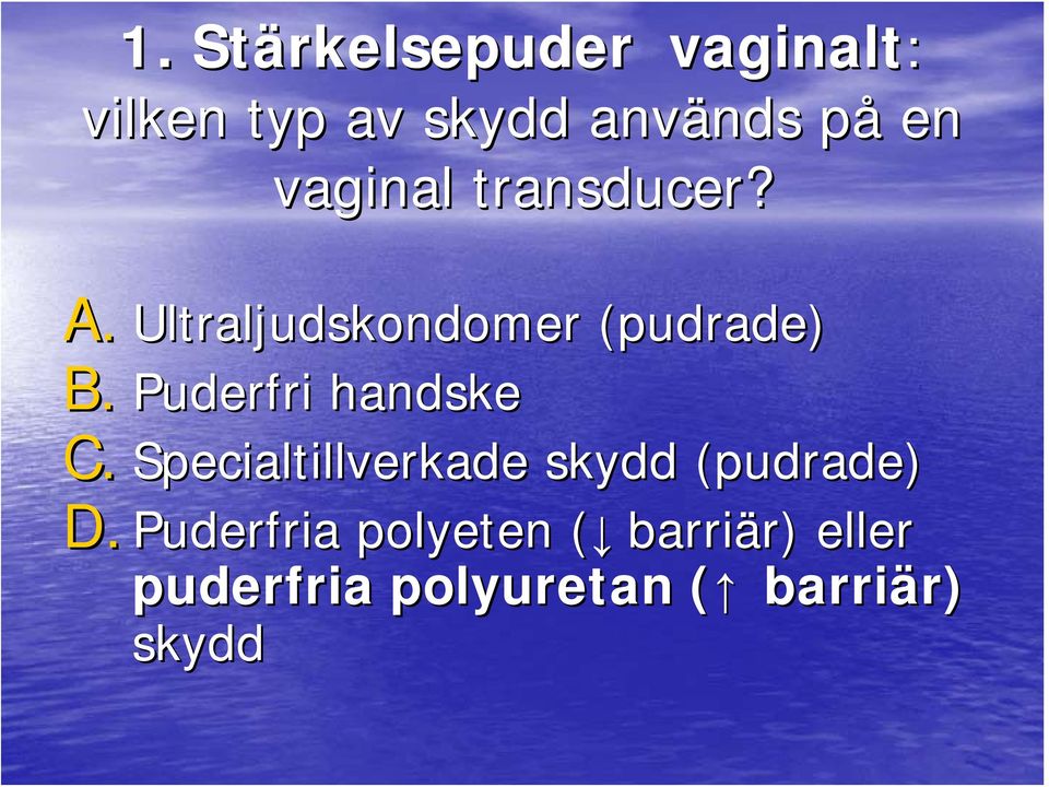 Puderfri handske C. Specialtillverkade skydd (pudrade) D.