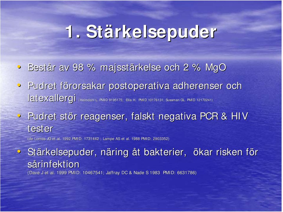 PMID 12170241) 241) Pudret stör r reagenser, falskt negativa PCR & HIV tester (de Lomas JG et al.