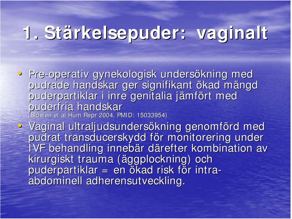 ultraljudsundersökning genomförd med pudrat transducerskydd för f monitorering under IVF behandling innebär r därefter d