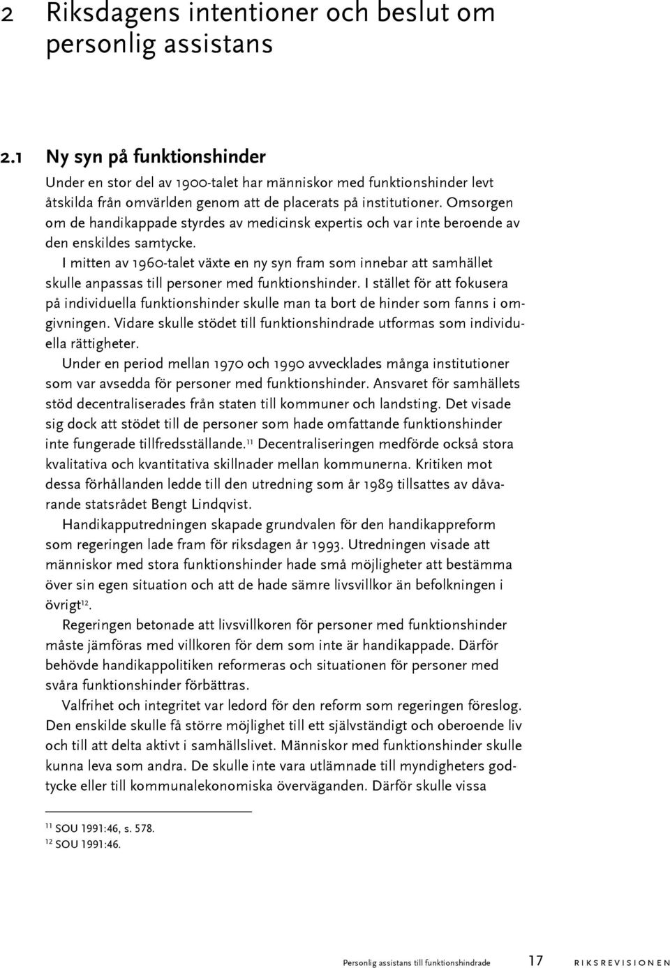 Omsorgen om de handikappade styrdes av medicinsk expertis och var inte beroende av den enskildes samtycke.