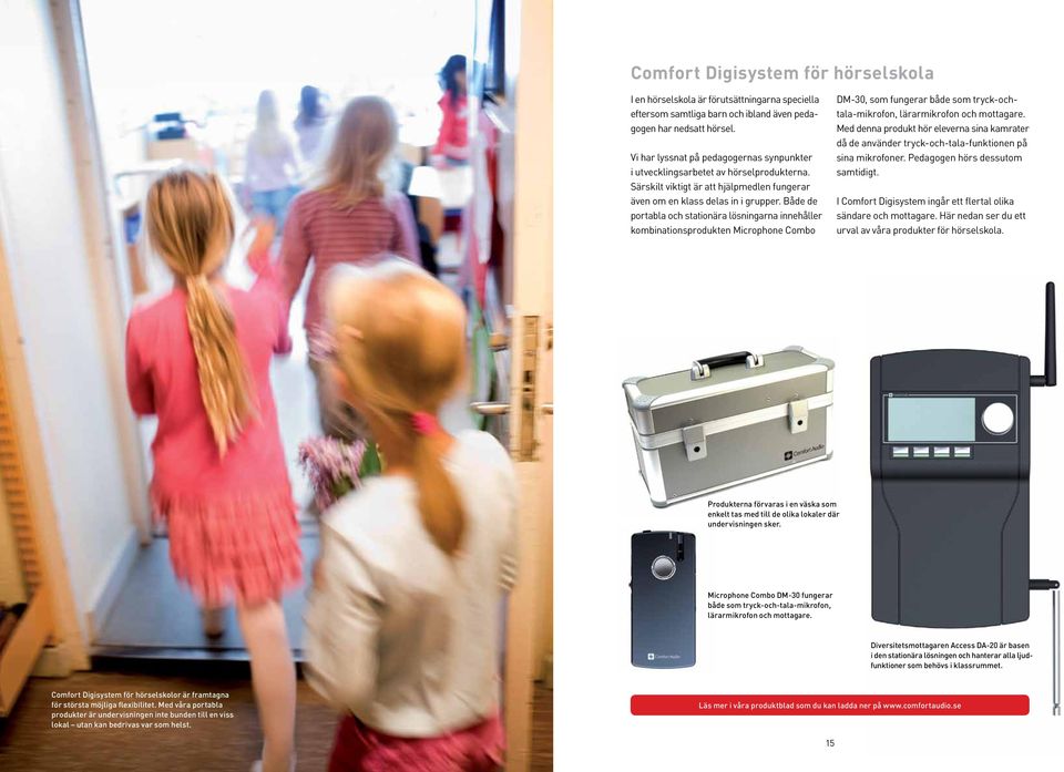 Både de portabla och stationära lösningarna innehåller kombinationsprodukten Microphone Combo DM-30, som fungerar både som tryck-ochtala-mikrofon, lärarmikrofon och mottagare.