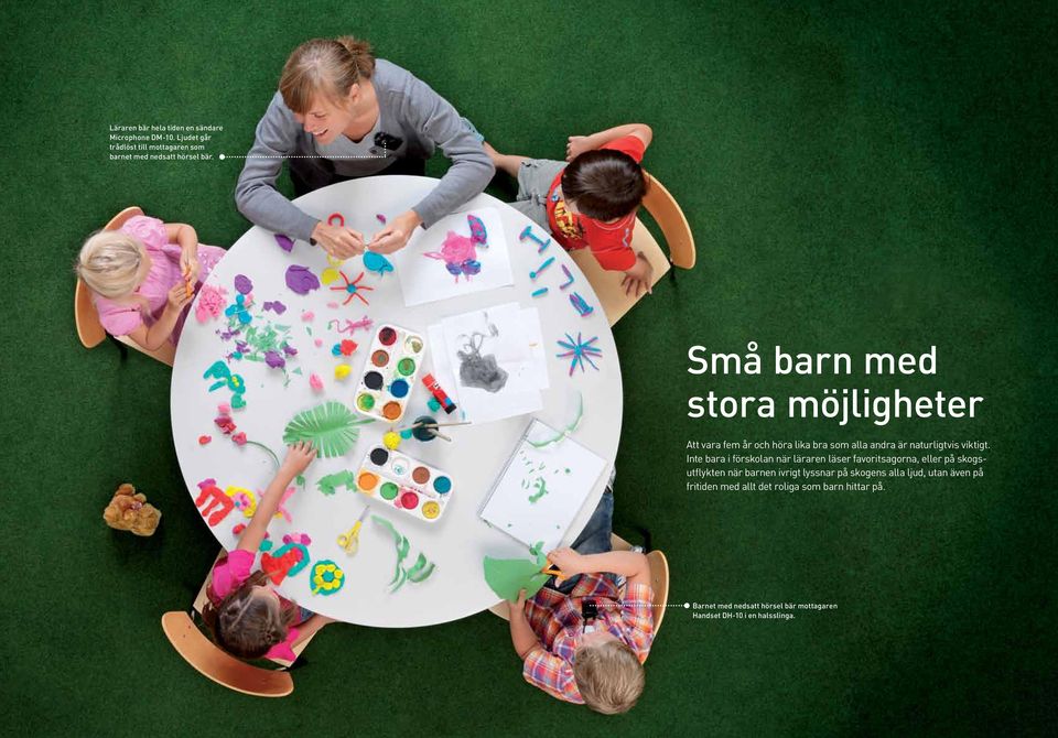 Inte bara i förskolan när läraren läser favoritsagorna, eller på skogsutflykten när barnen ivrigt lyssnar på skogens alla