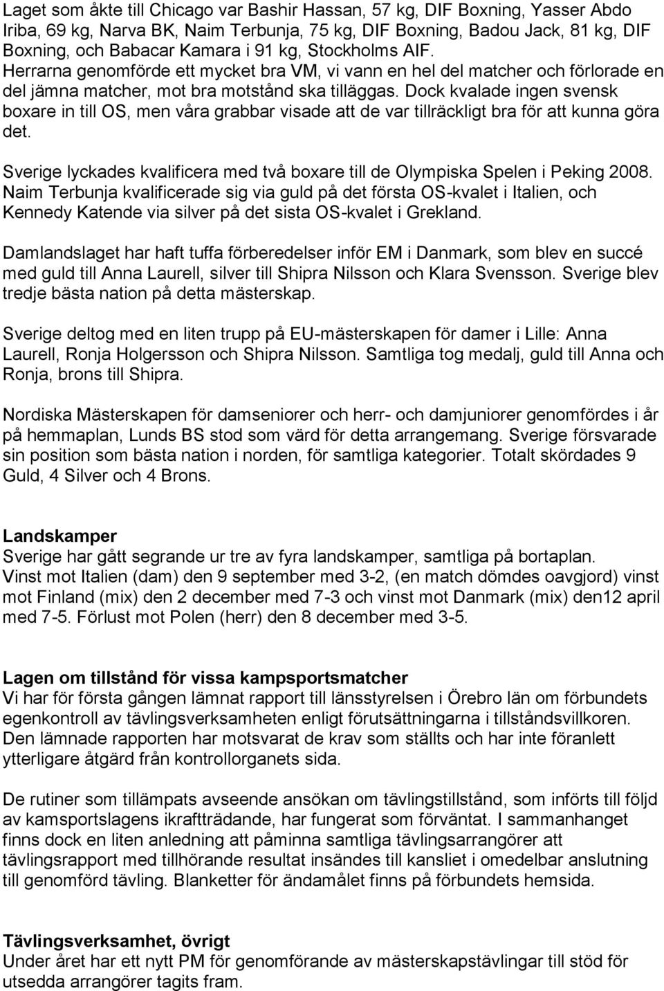 Dock kvalade ingen svensk boxare in till OS, men våra grabbar visade att de var tillräckligt bra för att kunna göra det.