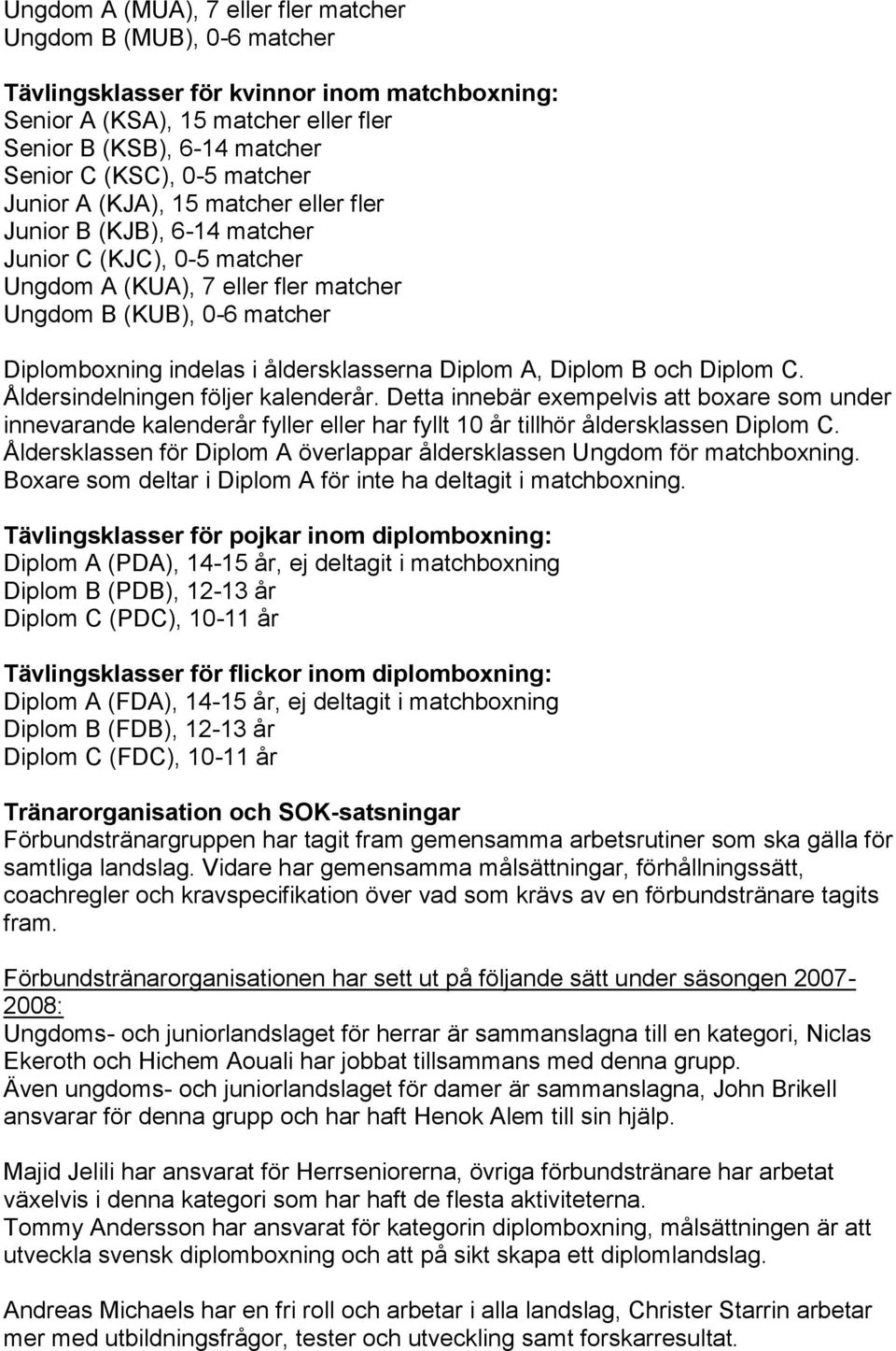 åldersklasserna Diplom A, Diplom B och Diplom C. Åldersindelningen följer kalenderår.