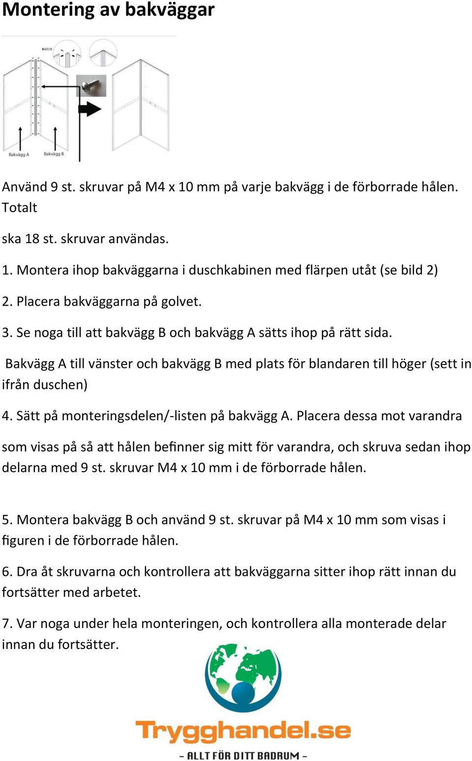 Sätt på monteringsdelen/-listen på bakvägg A. Placera dessa mot varandra som visas på så att hålen befinner sig mitt för varandra, och skruva sedan ihop delarna med 9 st.