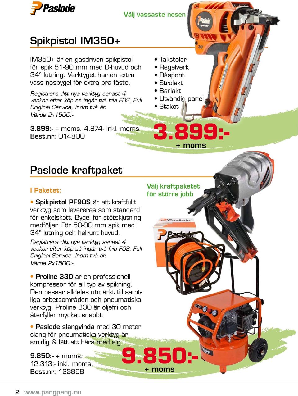 nr: 014800 Takstolar Regelverk Råspont Ströläkt Bärläkt Utvändig panel Staket 3.899:- Paslode kraftpaket Spikpistol PF90S är ett kraftfullt verktyg som levereras som standard för enkelskott.