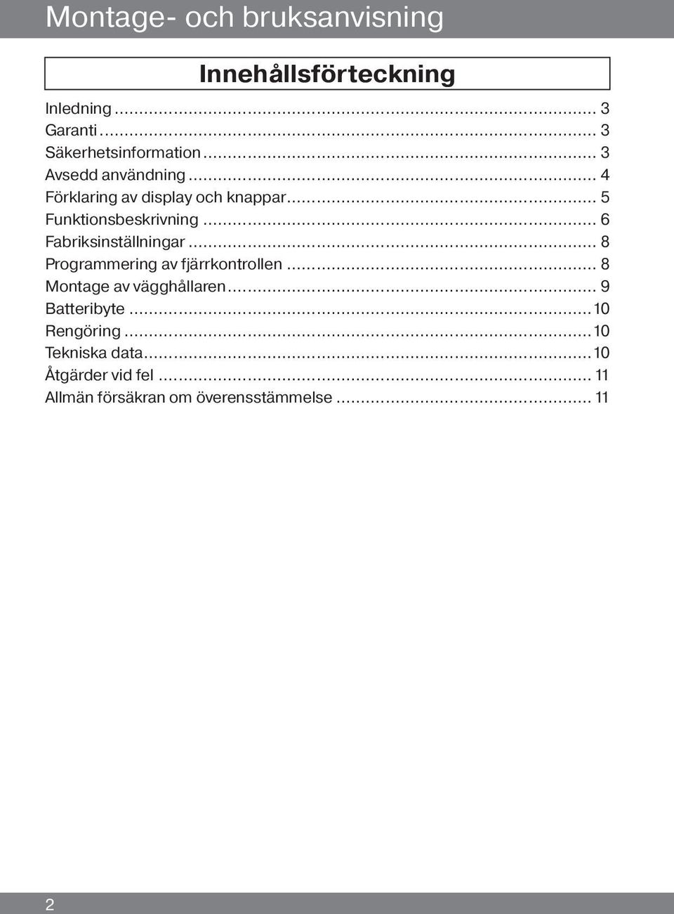 .. 6 Fabriksinställningar... 8 Programmering av fjärrkontrollen... 8 Montage av vägghållaren.