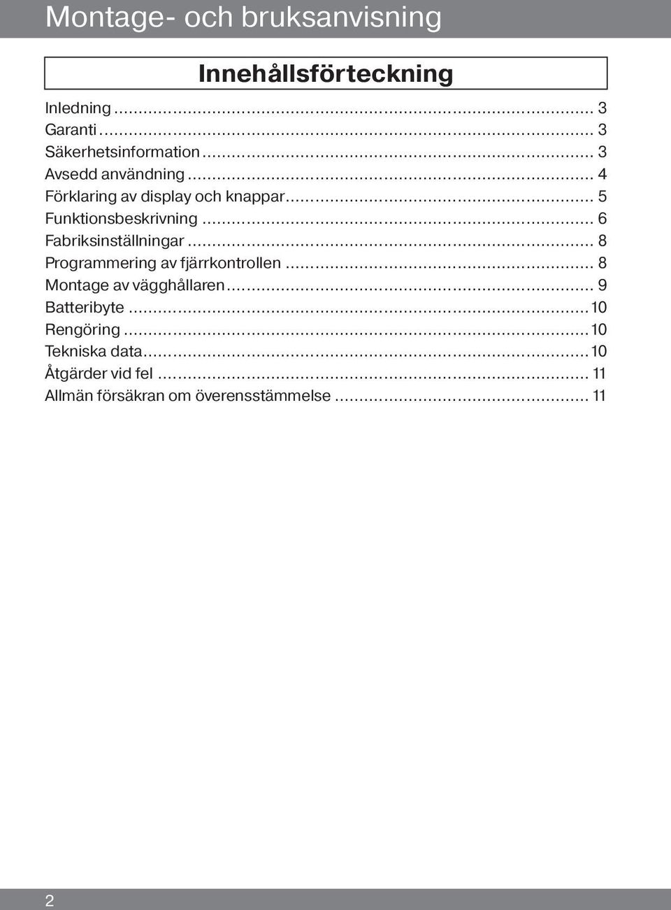 .. 6 Fabriksinställningar... 8 Programmering av fjärrkontrollen... 8 Montage av vägghållaren.