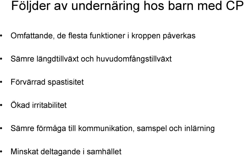 huvudomfångstillväxt Förvärrad spastisitet Ökad irritabilitet