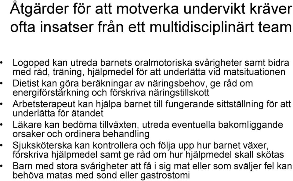 fungerande sittställning för att underlätta för ätandet Läkare kan bedöma tillväxten, utreda eventuella bakomliggande orsaker och ordinera behandling Sjuksköterska kan kontrollera och