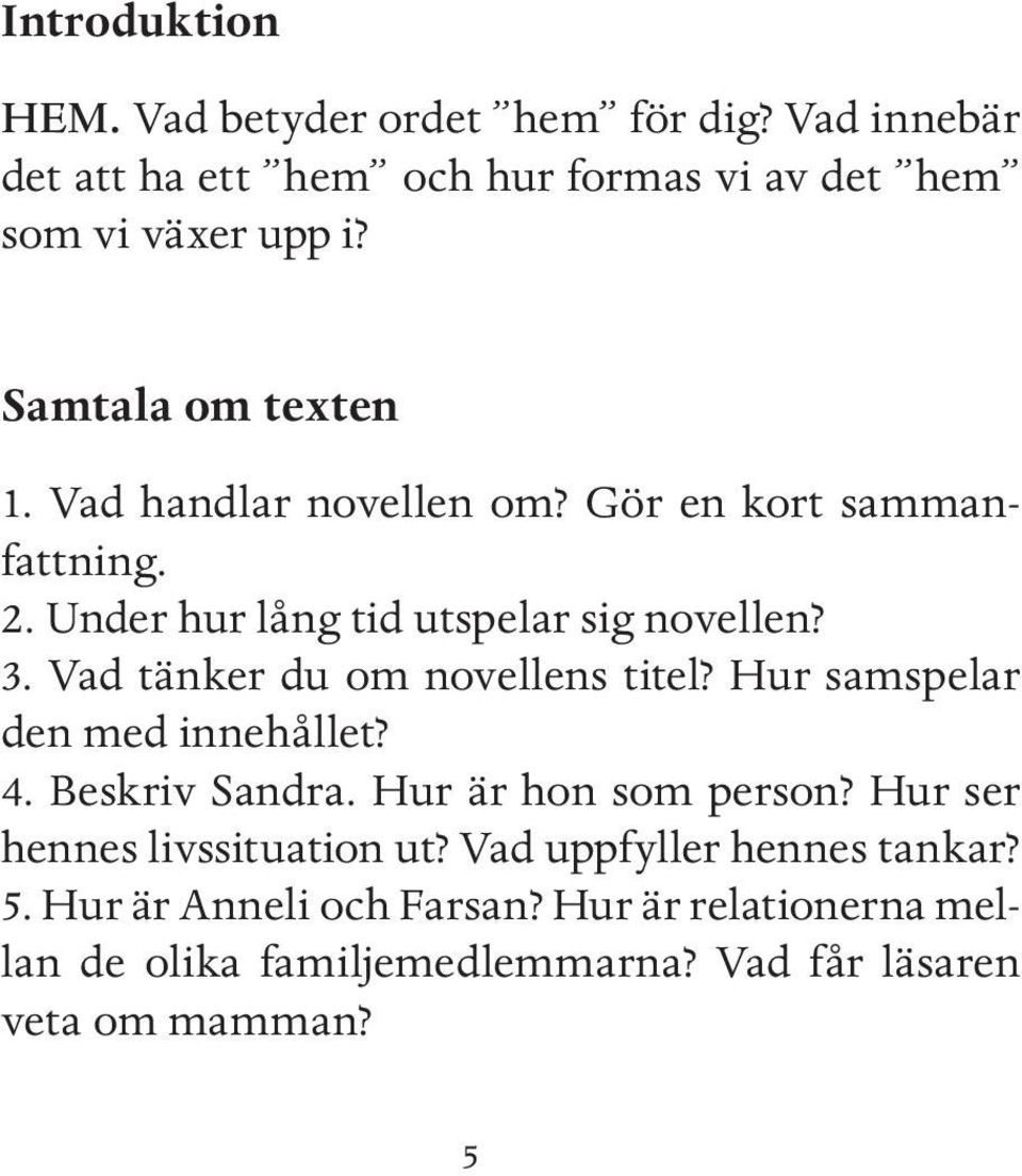 Vad tänker du om novellens titel? Hur samspelar den med innehållet? 4. Beskriv Sandra. Hur är hon som person?