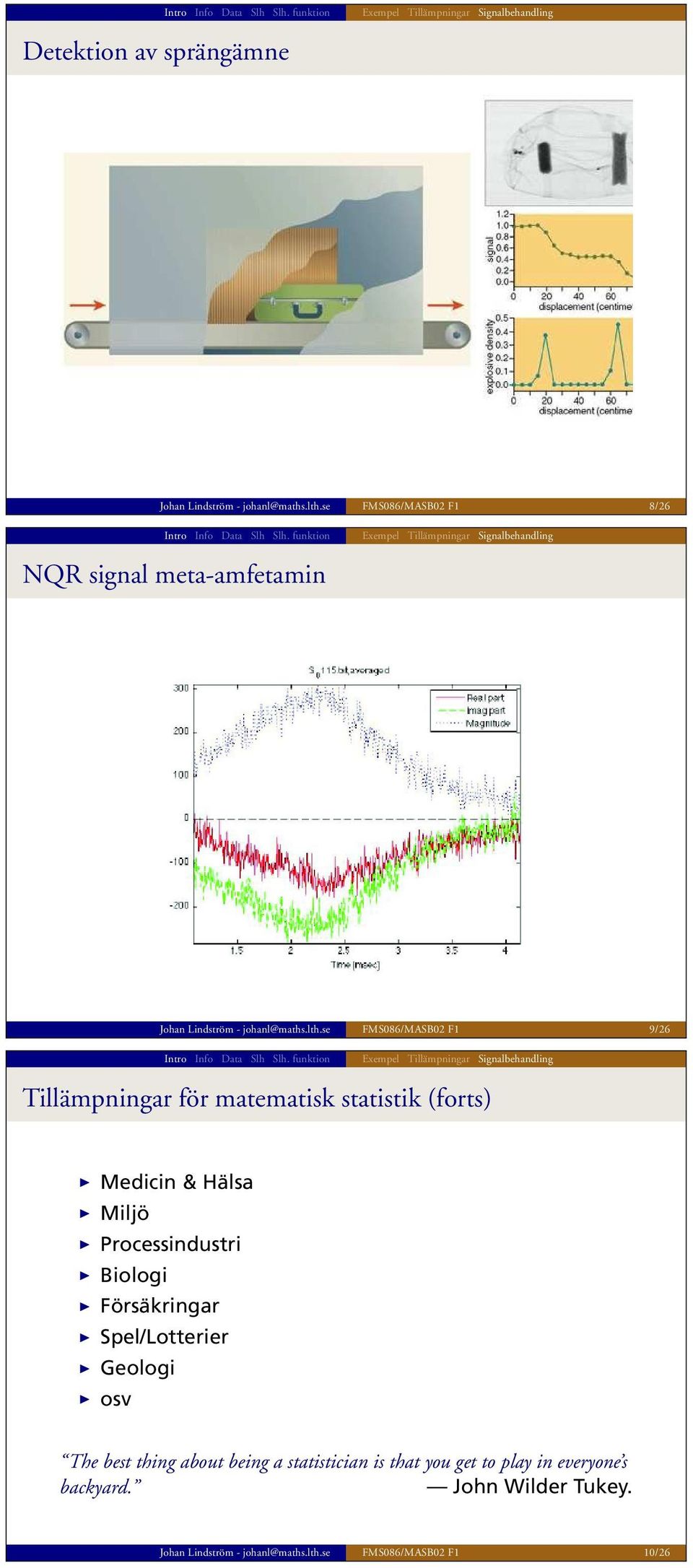 se FMS086/MASB02 F1 9/26 Exempel Tillämpningr Signlbehndling Tillämpningr för mtemtisk sttistik (forts) Medicin & Häls Miljö