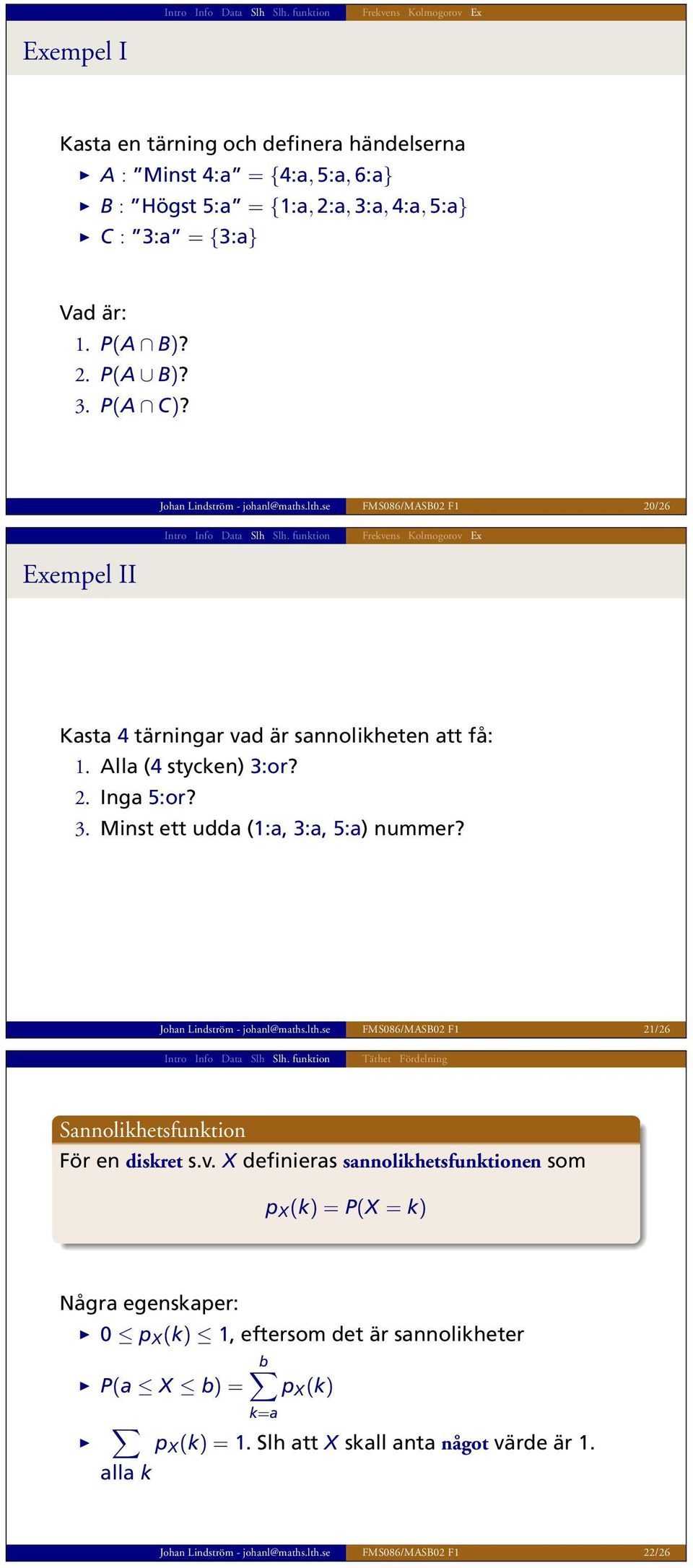 or? 2. Ing 5:or? 3. Minst ett udd (1:, 3:, 5:) nummer? John Lindström - johnl@mths.lth.se FMS086/MASB02 F1 21/26 Snnolikhetsfunktion För en diskret s.v.
