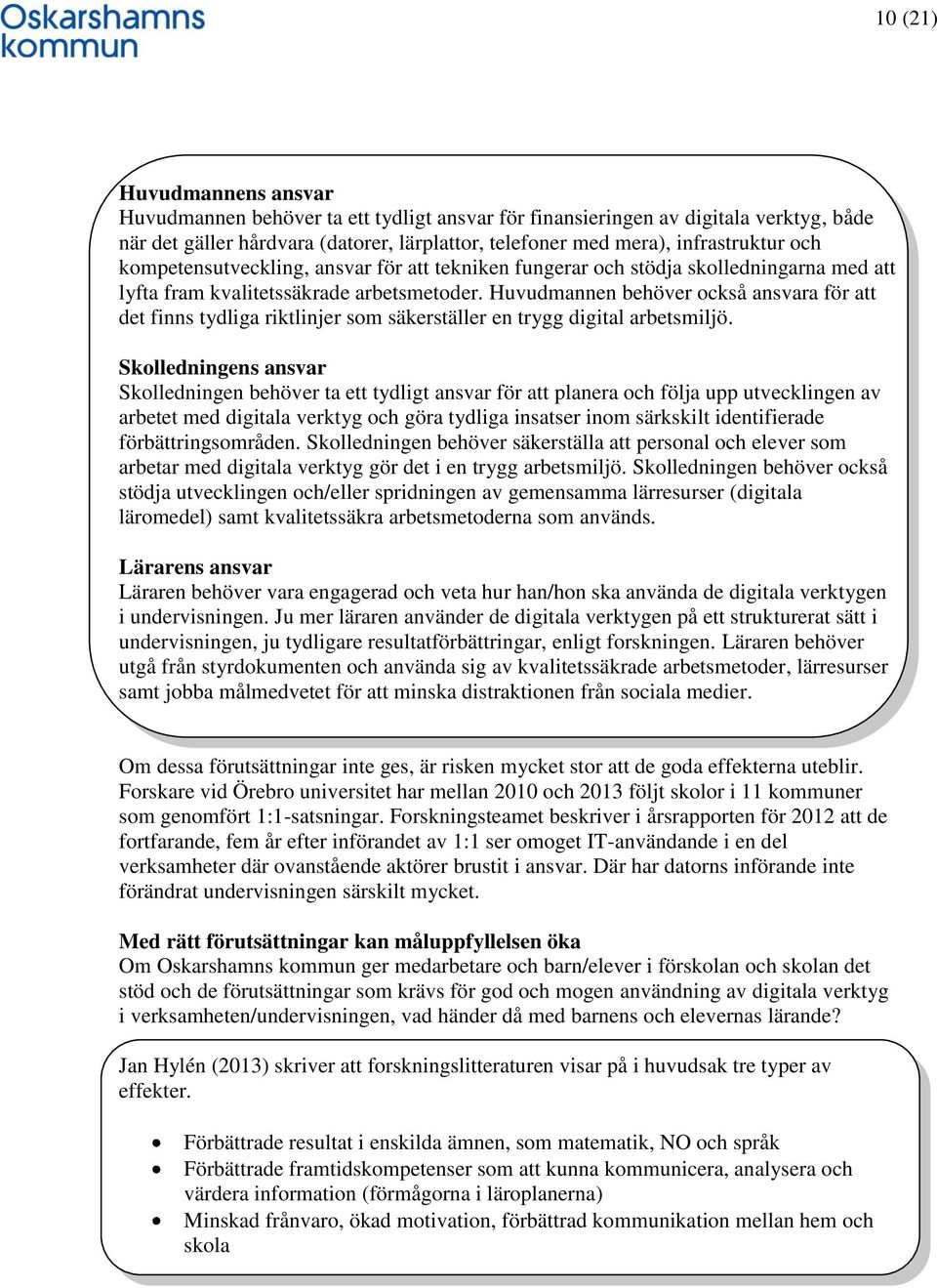 Huvudmannen behöver också ansvara för att det finns tydliga riktlinjer som säkerställer en trygg digital arbetsmiljö.