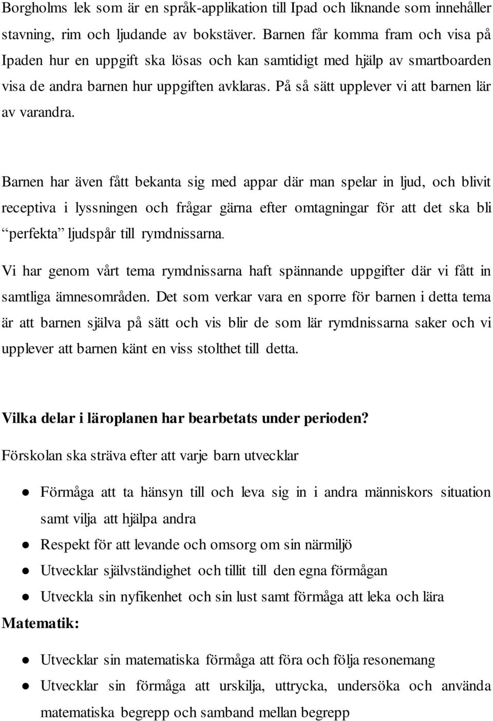 På så sätt upplever vi att barnen lär av varandra.