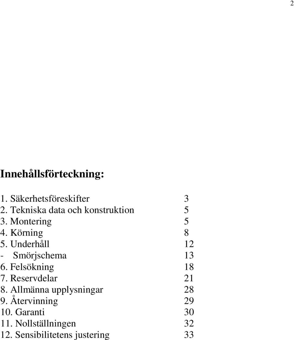 Underhåll 12 - Smörjschema 13 6. Felsökning 18 7. Reservdelar 21 8.