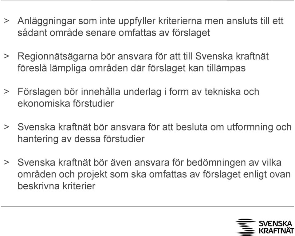 tekniska och ekonomiska förstudier > Svenska kraftnät bör ansvara för att besluta om utformning och hantering av dessa förstudier >