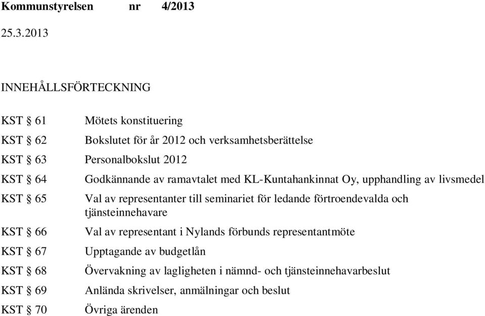 representanter till seminariet för ledande förtroendevalda och tjänsteinnehavare Val av representant i Nylands förbunds representantmöte